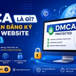 DMCA Là Gì? Hướng Dẫn Đăng Ký & Bảo Vệ Website Toàn Diện
