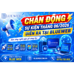 🔥 SỰ KIỆN THÁNG 06/2026 DIỄN RA TẠI BLUE WEB 🔥