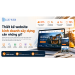 Thiết kế website kinh doanh xây dựng cần những gì?