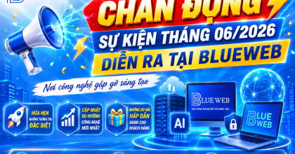 🔥 SỰ KIỆN THÁNG 06/2026 DIỄN RA TẠI BLUE WEB 🔥
