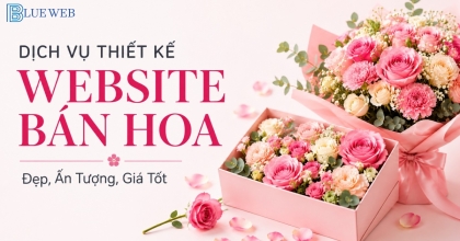 Blueweb – Thiết Kế Website Bán Hoa Đẹp, Ấn Tượng, Giá Tốt